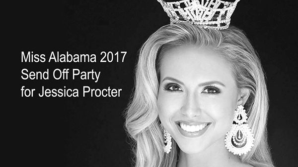 Miss Alabama 2017 Send Off Party for our very own Miss Alabama 2017 and Miss Leeds Area 2017, Jessica Procter, Sunday, August 20, 2017 2-4p | 205.699.5001